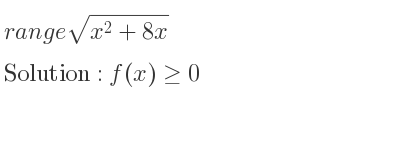 The range of sqrt(x^2+8x) is f(x)>= 0